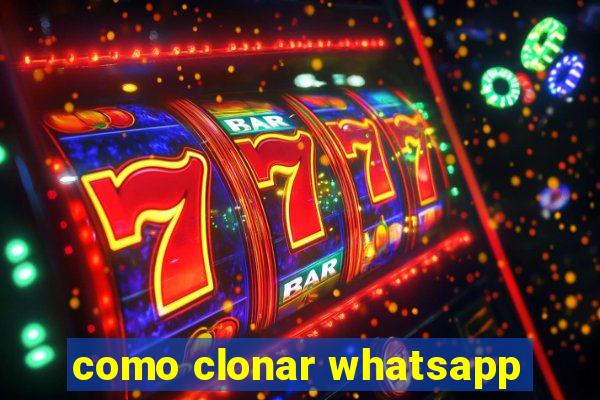 como clonar whatsapp